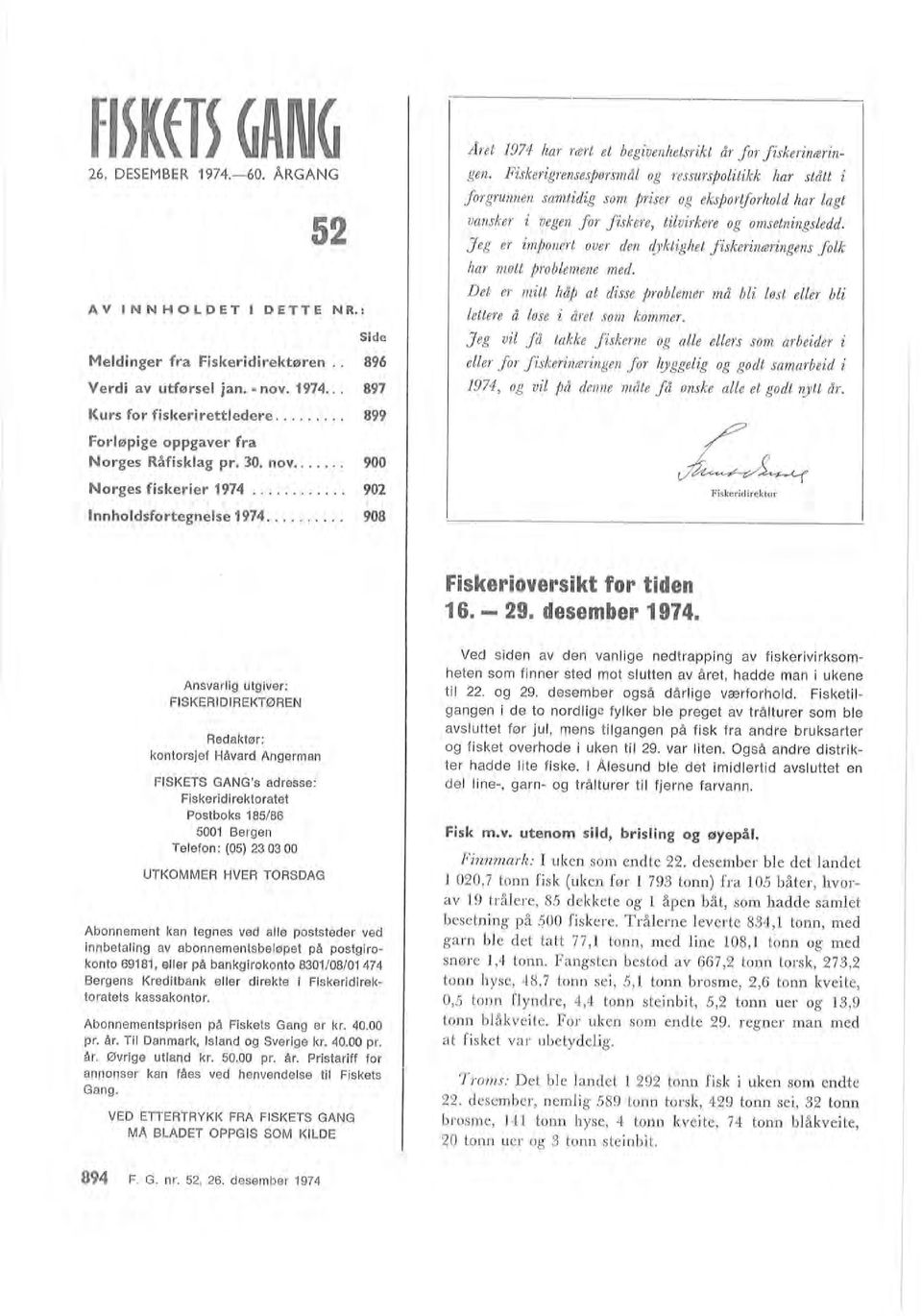 desember 974 VED ETTERTRYKK FRA FISKETS GANG MA BLADET OPPGIS SOM KILDE Abonnementsprisen på Fiskets Gang er kr. 40.00 pr. år. Ti Danmark, Isand og Sverige kr. 40.00 pr. år. Øvrige utand kr. 50.00 pr. år. Pristariff for annonser kan fåes ved henvendese ti Fiskets Gang.