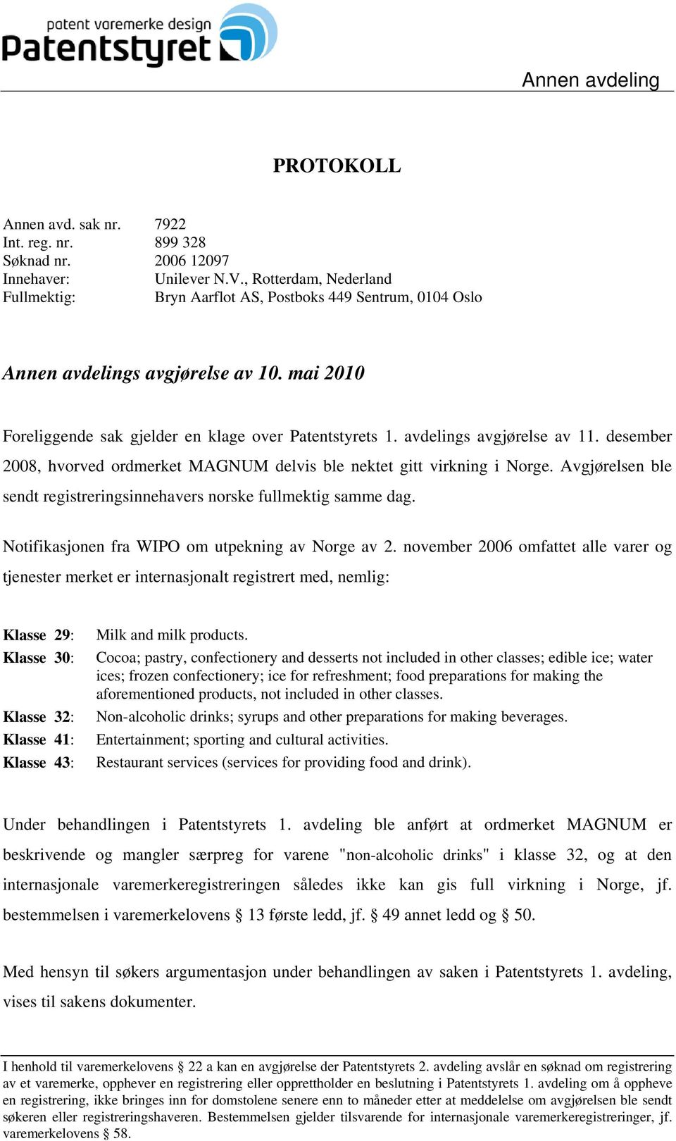 avdelings avgjørelse av 11. desember 2008, hvorved ordmerket MAGNUM delvis ble nektet gitt virkning i Norge. Avgjørelsen ble sendt registreringsinnehavers norske fullmektig samme dag.