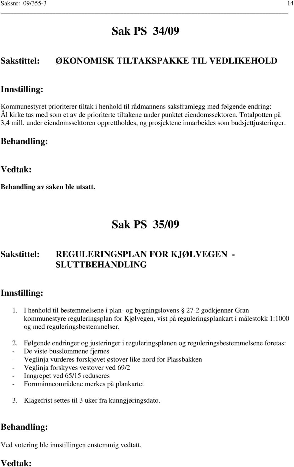 Sak PS 35/09 REGULERINGSPLAN FOR KJØLVEGEN - SLUTTBEHANDLING 1.