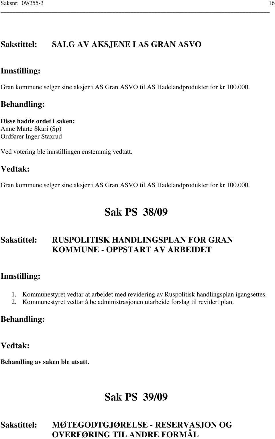 Sak PS 38/09 RUSPOLITISK HANDLINGSPLAN FOR GRAN KOMMUNE - OPPSTART AV ARBEIDET 1.