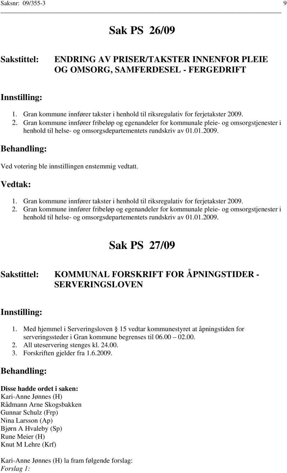 09. 2. Gran kommune innfører fribeløp og egenandeler for kommunale pleie- og omsorgstjenester i henhold til helse- og omsorgsdepartementets rundskriv av 01.01.2009.