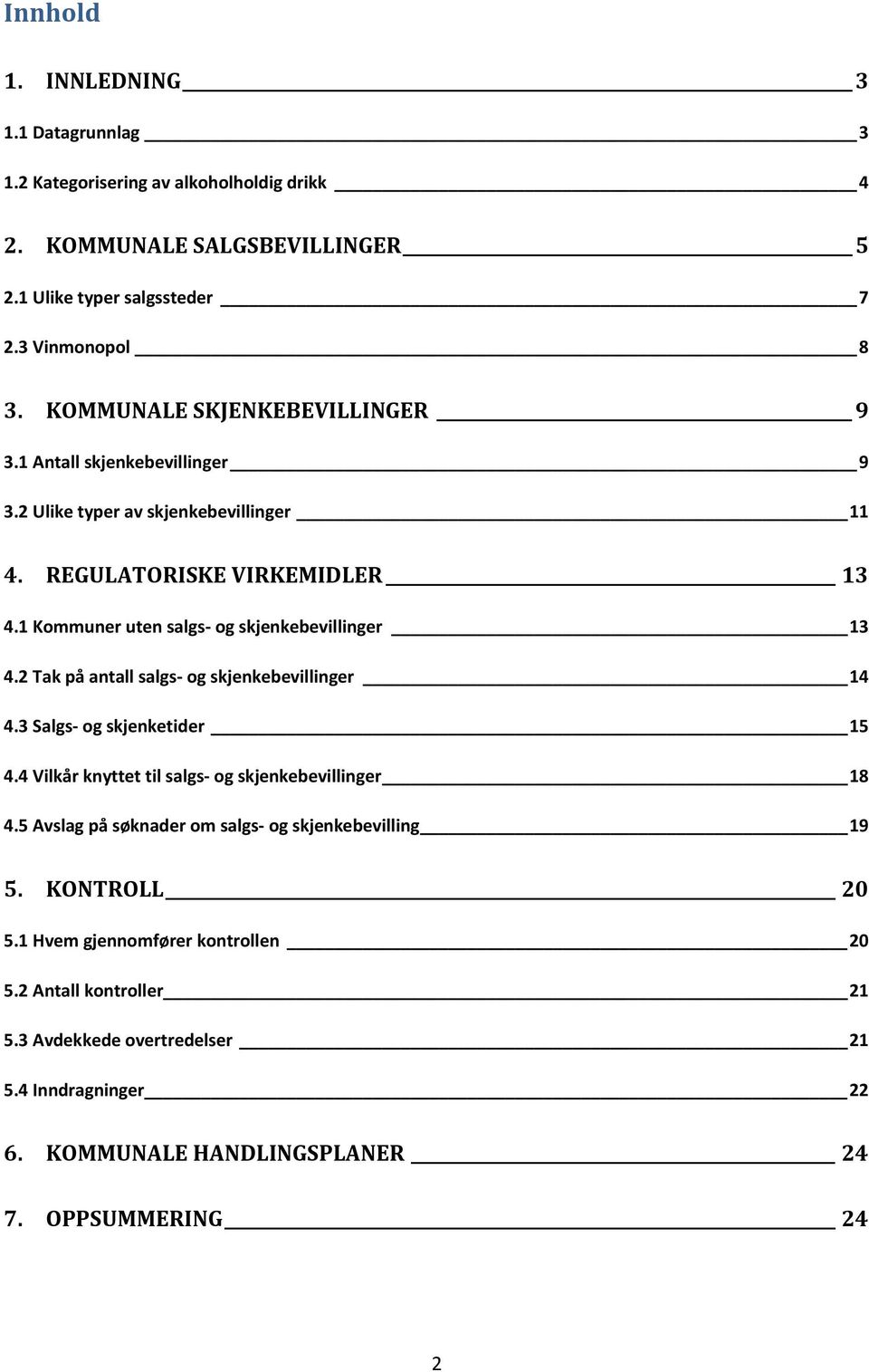 1 Kommuner uten salgs og skjenkebevillinger 13 4.2 Tak på antall salgs og skjenkebevillinger 14 4.3 Salgs og skjenketider 15 4.4 Vilkår knyttet til salgs og skjenkebevillinger 18 4.