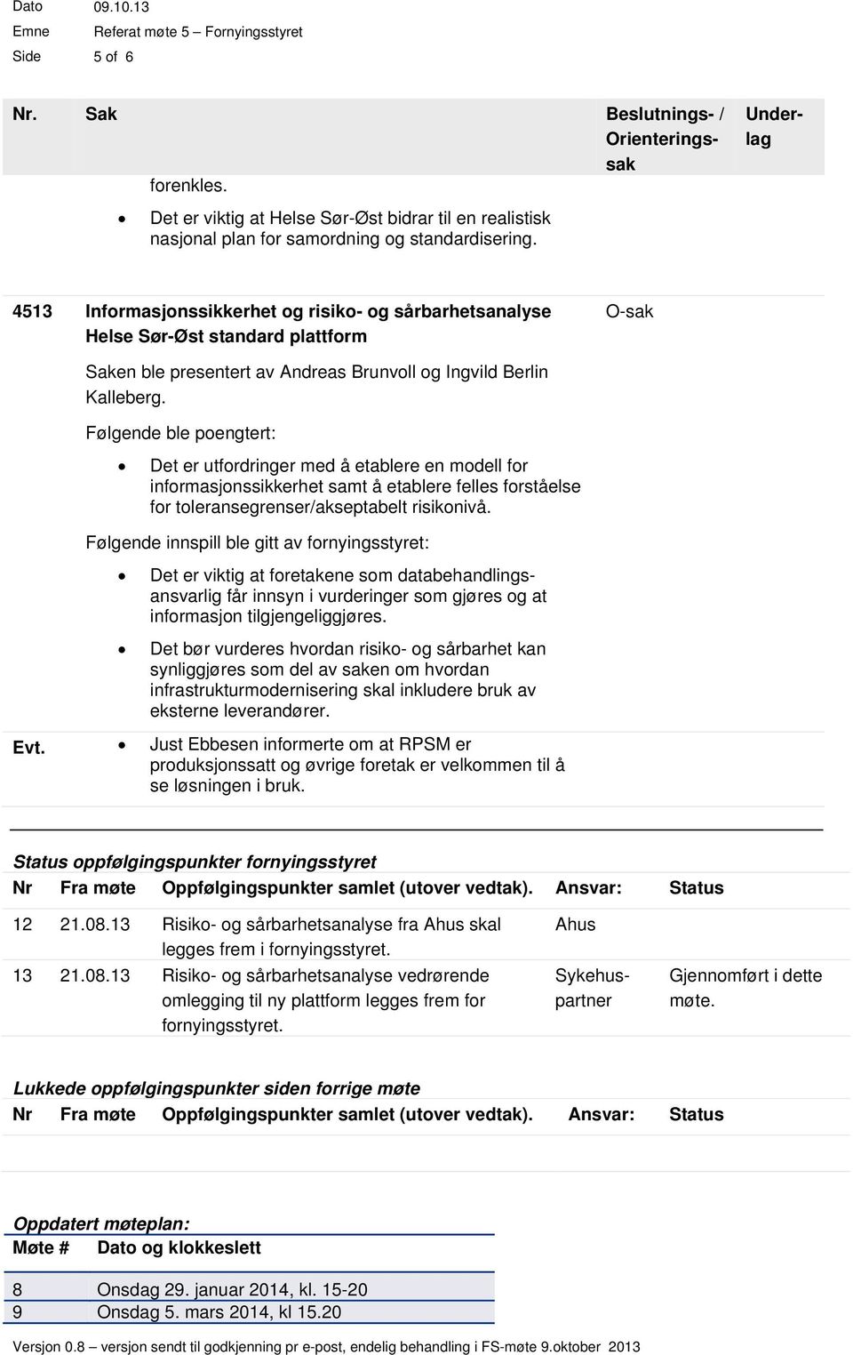 Det er utfordringer med å etablere en modell for informasjonssikkerhet samt å etablere felles forståelse for toleransegrenser/akseptabelt risikonivå.