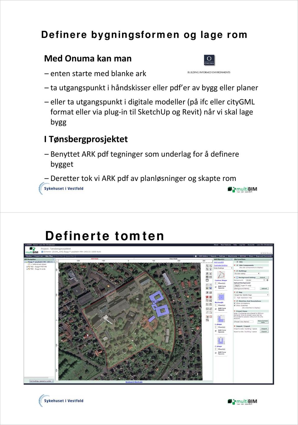 citygml format eller via plug in til SketchUp og Revit) når vi skal lage bygg I Tønsbergprosjektet Benyttet