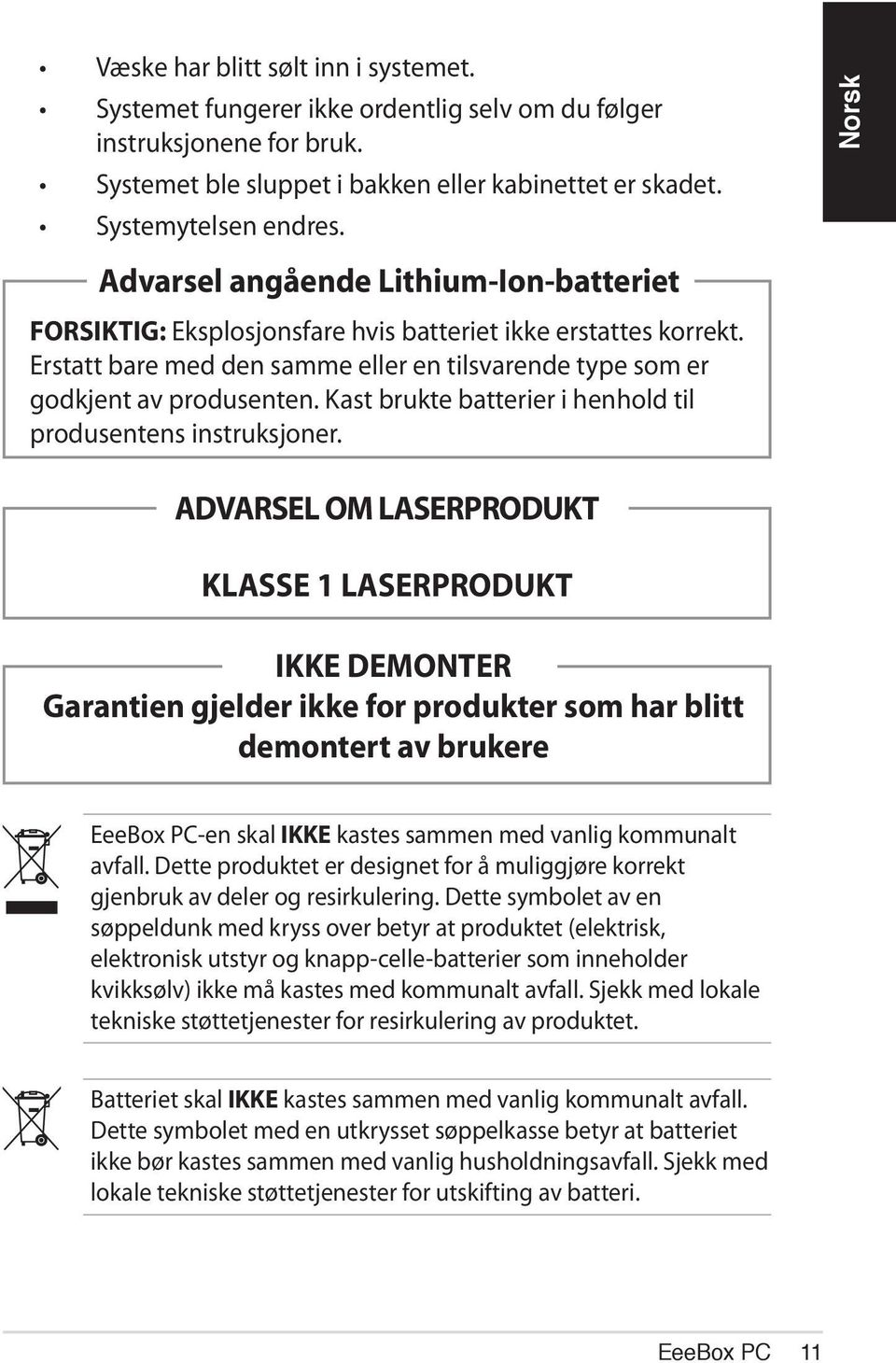 Kast brukte batterier i henhold til produsentens instruksjoner.