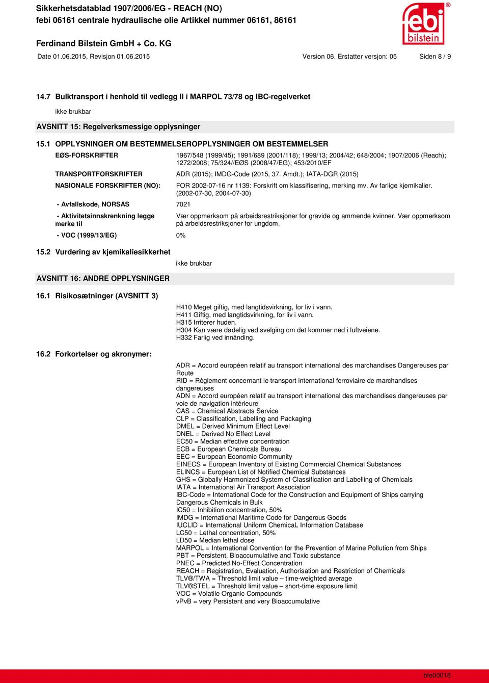 1 OPPLYSNINGER OM BESTEMMELSEROPPLYSNINGER OM BESTEMMELSER EØS-FORSKRIFTER 1967/548 (1999/45); 1991/689 (2001/118); 1999/13; 2004/42; 648/2004; 1907/2006 (Reach); 1272/2008; 75/324//EØS (2008/47/EG);