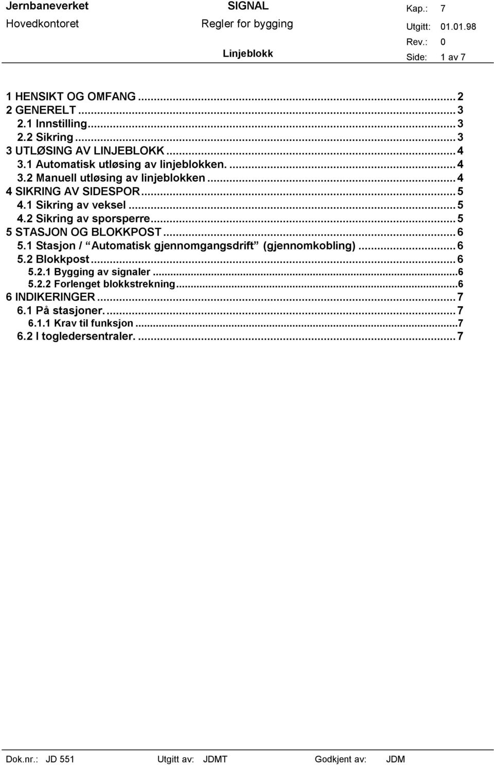 ..5 5 STASJON OG BLOKKPOST...6 5.1 Stasjon / Automatisk gjennomgangsdrift (gjennomkobling)...6 5.2 Blokkpost...6 5.2.1 Bygging av signaler.