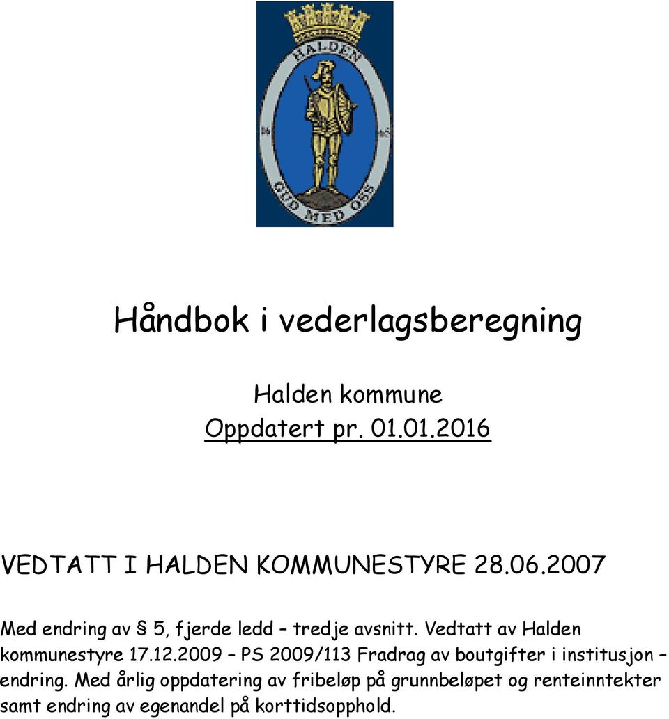 2007 Med endring av 5, fjerde ledd tredje avsnitt. Vedtatt av Halden kommunestyre 17.12.