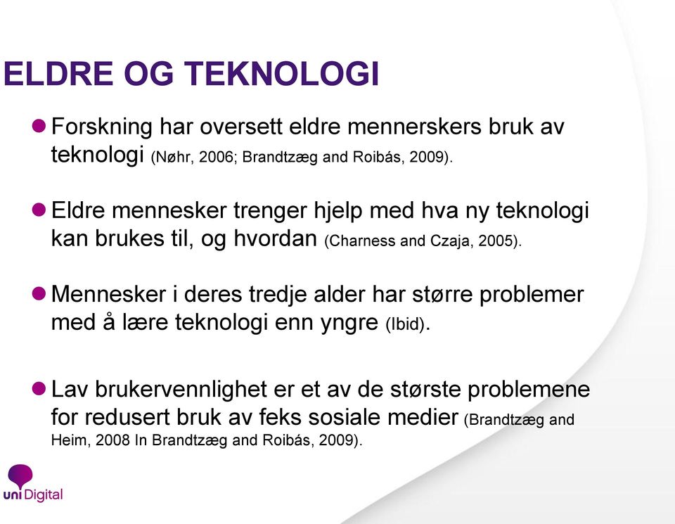 Mennesker i deres tredje alder har større problemer med å lære teknologi enn yngre (Ibid).