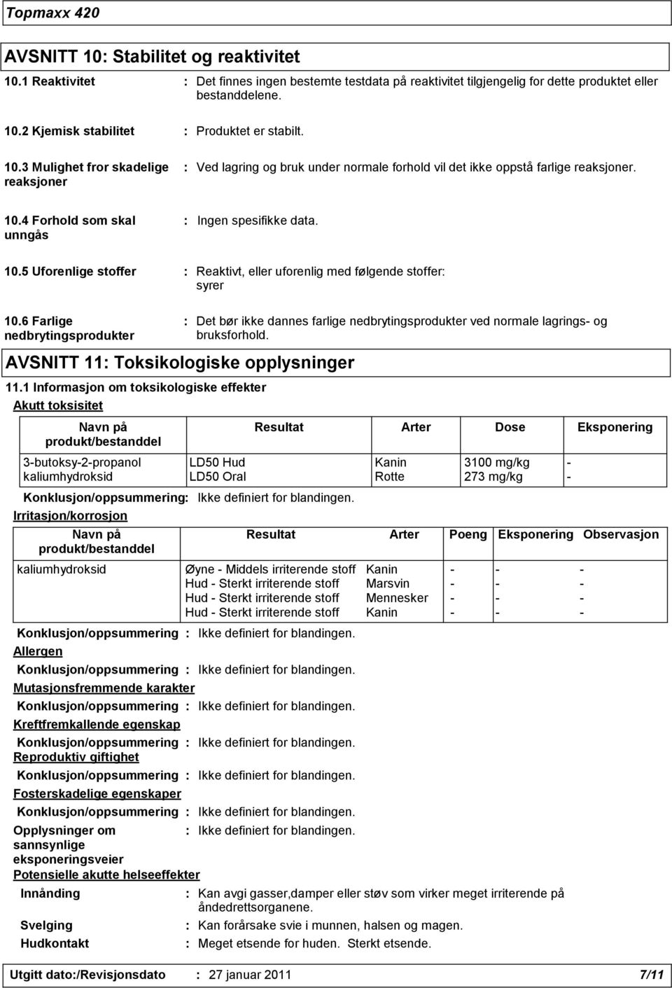 4 Forhold som skal unngås : Ingen spesifikke data. 10.5 Uforenlige stoffer : Reaktivt, eller uforenlig med følgende stoffer: syrer 10.