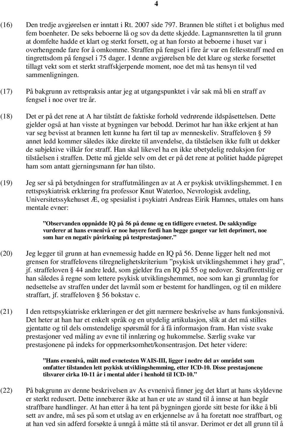 Straffen på fengsel i fire år var en fellesstraff med en tingrettsdom på fengsel i 75 dager.