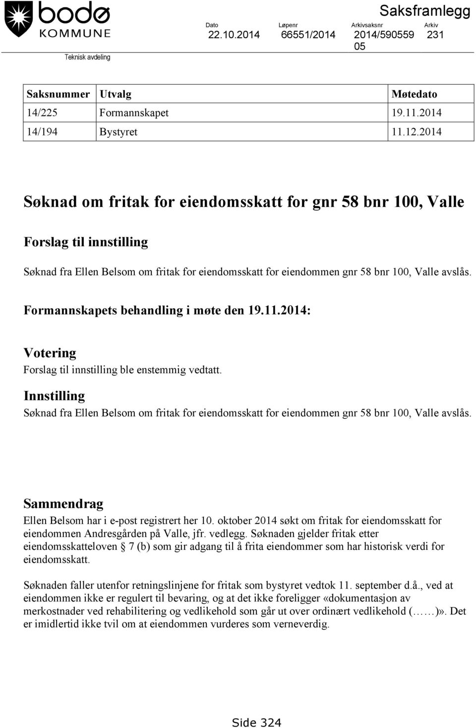 Formannskapets behandling i møte den 19.11.2014: Votering Forslag til innstilling ble enstemmig vedtatt.