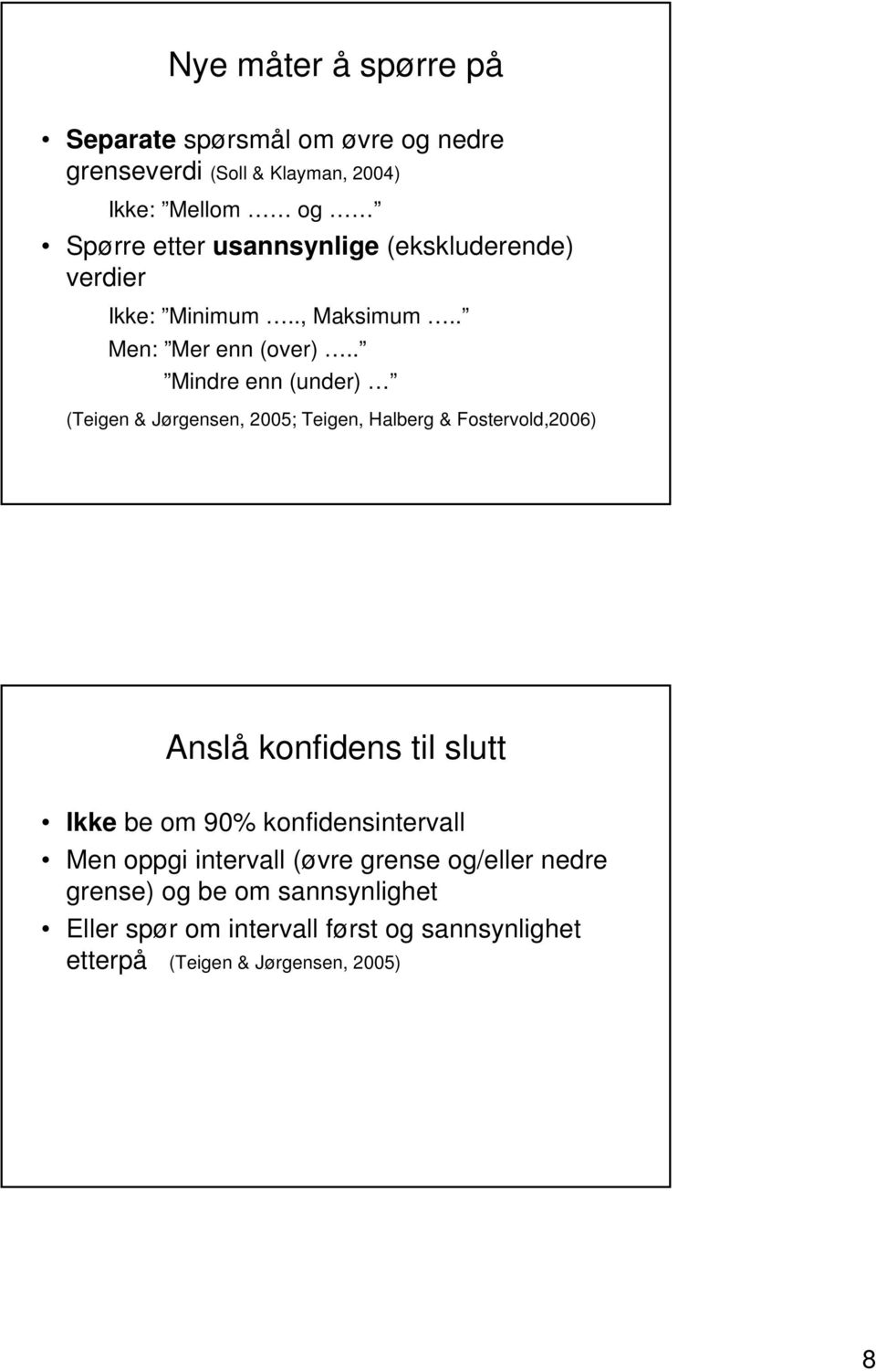 . Mindre enn (under) (Teigen & Jørgensen, 2005; Teigen, Halberg & Fostervold,2006) Anslå konfidens til slutt Ikke be om 90%
