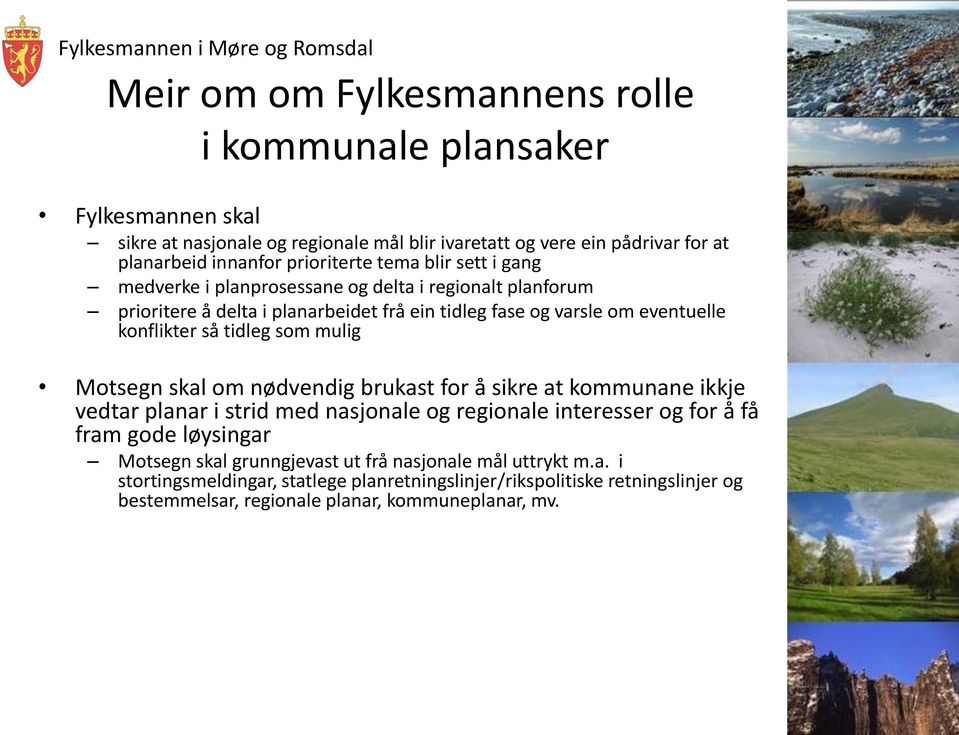 så tidleg som mulig Motsegn skal om nødvendig brukast for å sikre at kommunane ikkje vedtar planar i strid med nasjonale og regionale interesser og for å få fram gode løysingar