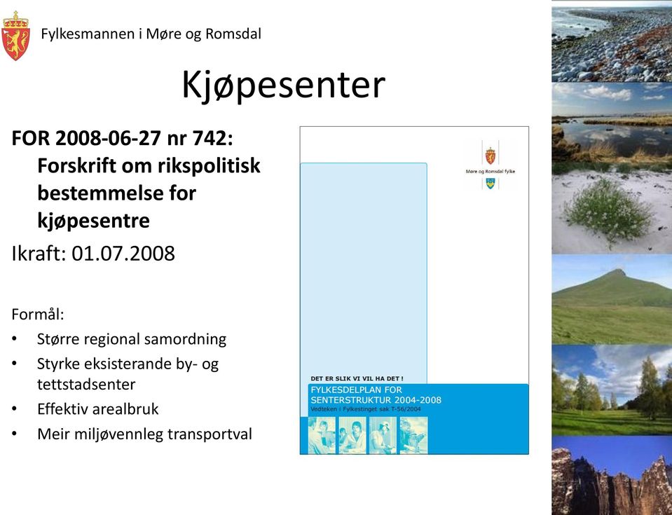 2008 Kjøpesenter Formål: Større regional samordning Styrke