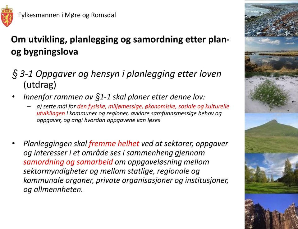 oppgaver, og angi hvordan oppgavene kan løses Planleggingen skal fremme helhet ved at sektorer, oppgaver og interesser i et område ses i sammenheng gjennom