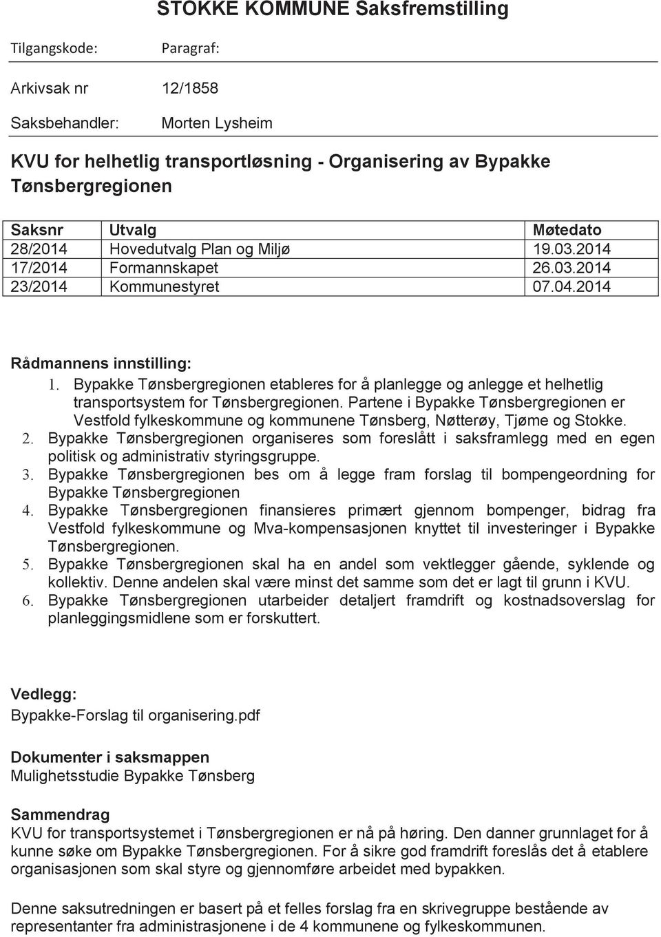 Bypakke Tønsbergregionen etableres for å planlegge og anlegge et helhetlig transportsystem for Tønsbergregionen.