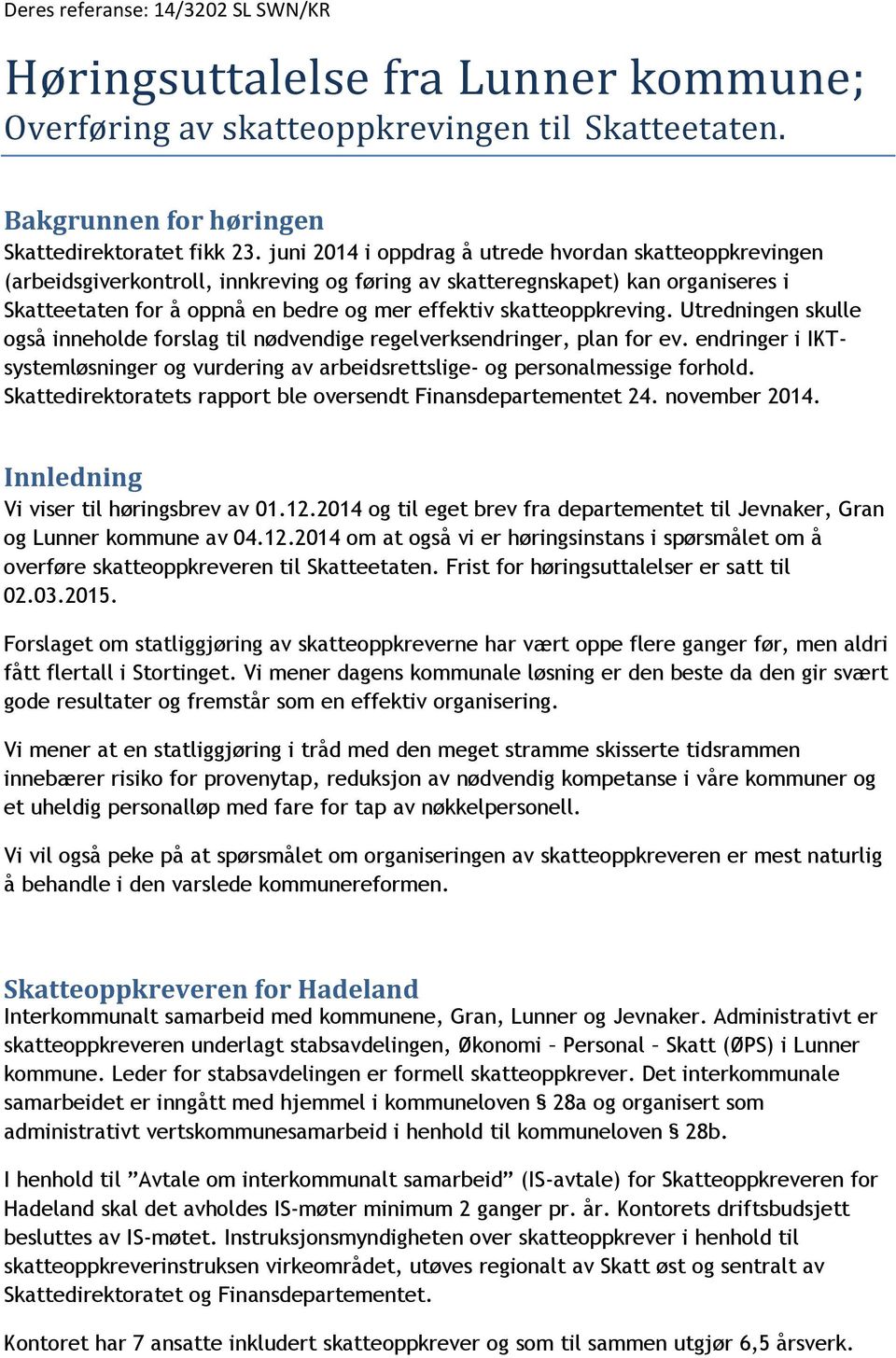 skatteoppkreving. Utredningen skulle også inneholde forslag til nødvendige regelverksendringer, plan for ev.