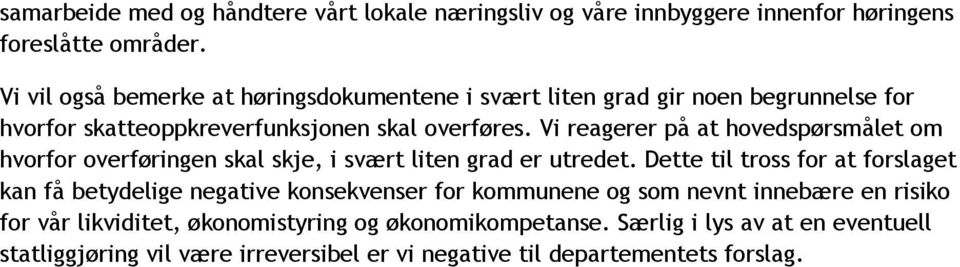 Vi reagerer på at hovedspørsmålet om hvorfor overføringen skal skje, i svært liten grad er utredet.