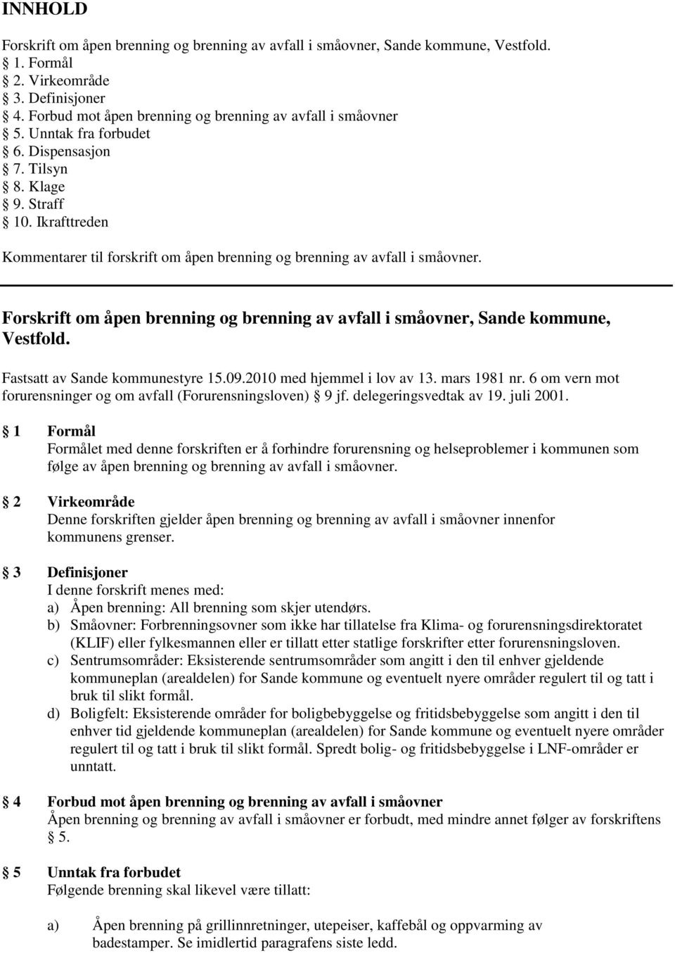 Forskrift om åpen brenning og brenning av avfall i småovner, Sande kommune, Vestfold. Fastsatt av Sande kommunestyre 15.09.2010 med hjemmel i lov av 13. mars 1981 nr.