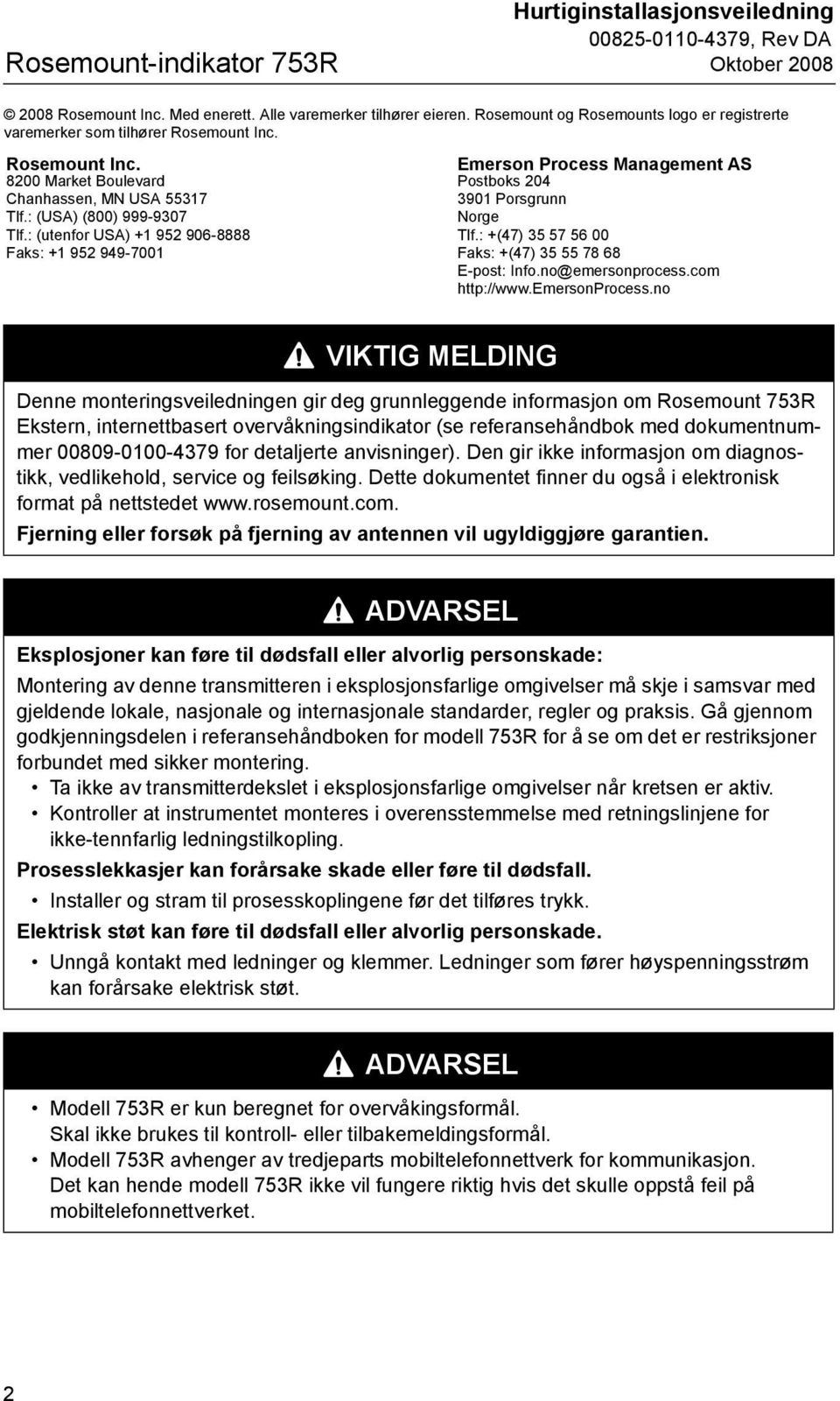 : (utenfor USA) +1 952 906-8888 Faks: +1 952 949-7001 Emerson Process Management AS Postboks 204 3901 Porsgrunn Norge Tlf.: +(47) 35 57 56 00 Faks: +(47) 35 55 78 68 E-post: Info.no@emersonprocess.