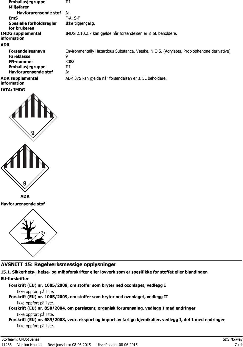 ADR Havforurensende stof AVSNITT 15: Regelverksmessige opplysninger 15.1. Sikkerhets, helse og miljøforskrifter eller lovverk som er spesifikke for stoffet eller blandingen EUforskrifter Forskrift (EU) nr.