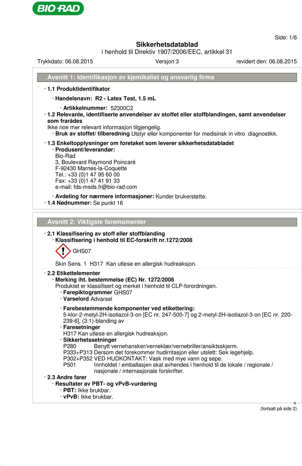 3 Enkeltopplysninger om foretaket som leverer sikkerhetsdatabladet Produsent/leverandør: Bio-Rad 3, Boulevard Raymond Poincaré F-92430 Marnes-la-Coquette Tel.