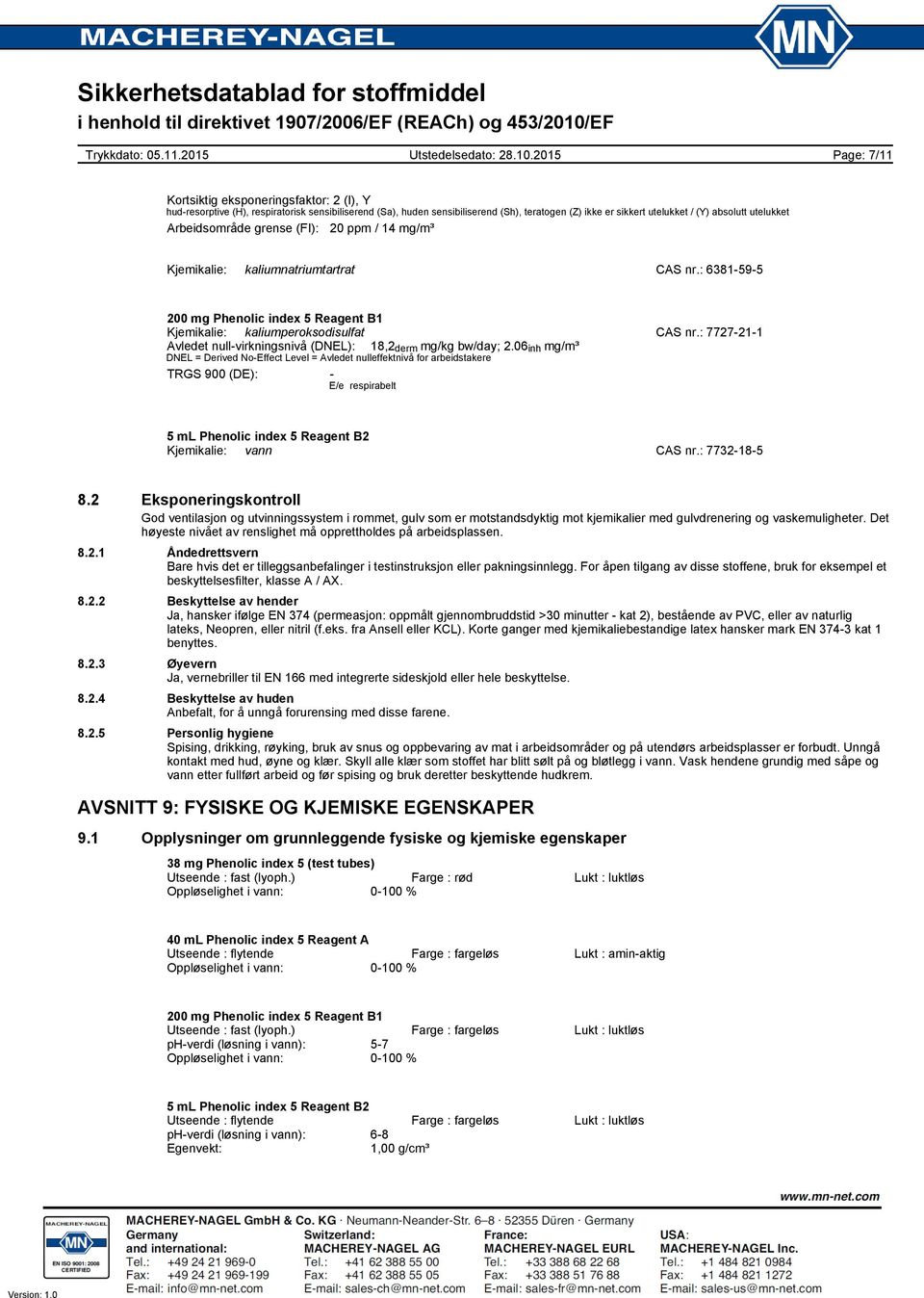 : 7727211 Avledet nullvirkningsnivå (DNEL): 18,2 derm mg/kg bw/day; 2.