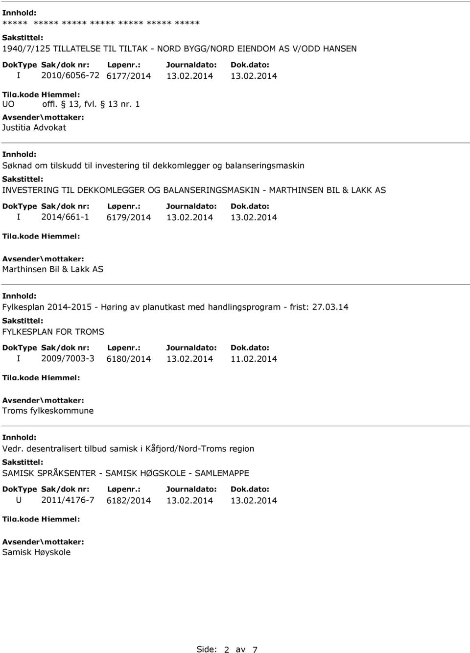 Fylkesplan 2014-2015 - Høring av planutkast med handlingsprogram - frist: 27.03.14 FYLKESPLAN FOR TROMS 2009/7003-3 6180/2014 11.02.