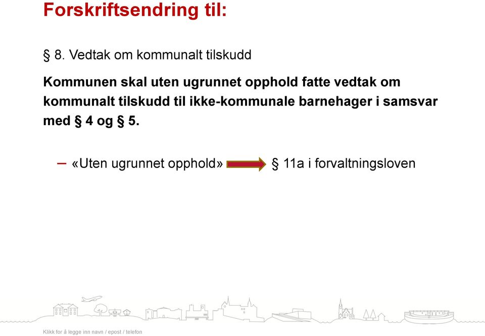 opphold fatte vedtak om kommunalt tilskudd til