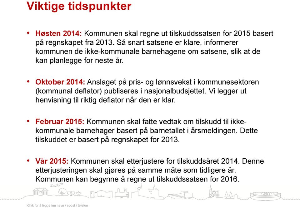 Oktober 2014: Anslaget på pris- og lønnsvekst i kommunesektoren (kommunal deflator) publiseres i nasjonalbudsjettet. Vi legger ut henvisning til riktig deflator når den er klar.