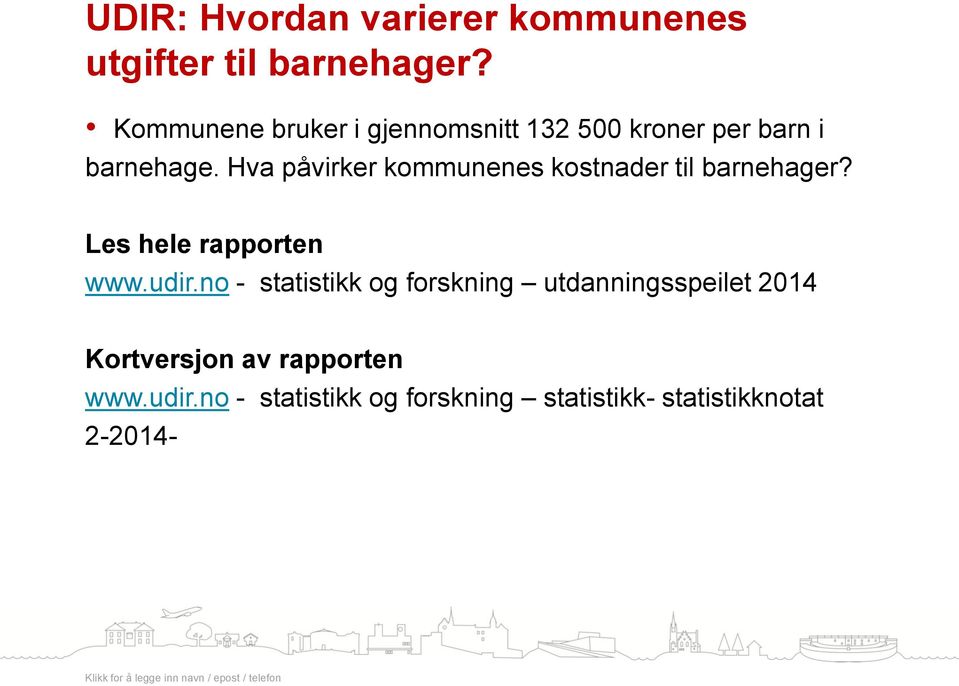 Hva påvirker kommunenes kostnader til barnehager? Les hele rapporten www.udir.