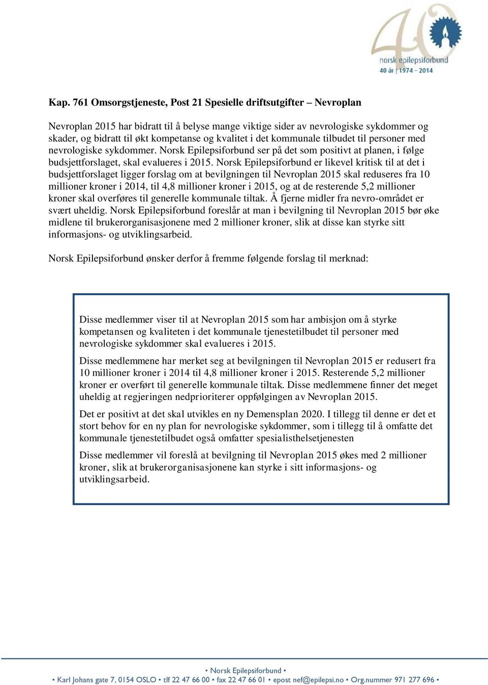 Norsk Epilepsiforbund er likevel kritisk til at det i budsjettforslaget ligger forslag om at bevilgningen til Nevroplan 2015 skal reduseres fra 10 millioner kroner i 2014, til 4,8 millioner kroner i