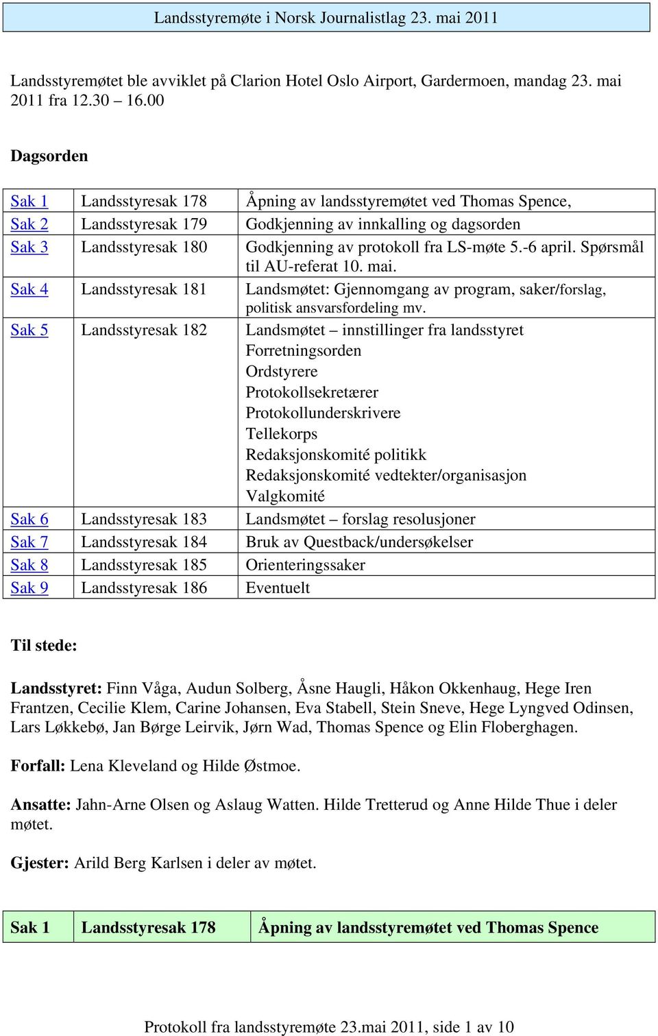 LS-møte 5.-6 april. Spørsmål til AU-referat 10. mai. Sak 4 Landsstyresak 181 Landsmøtet: Gjennomgang av program, saker/forslag, politisk ansvarsfordeling mv.