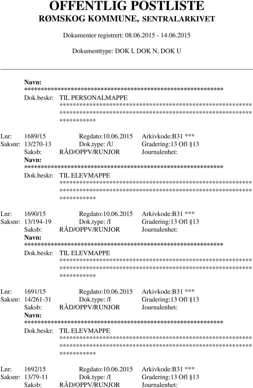 type: /I Gradering:13 Ofl 13 ** Lnr: 1691/15 Regdato:10.06.2015 Arkivkode:B31 *** Saksnr: 14/261-31 Dok.