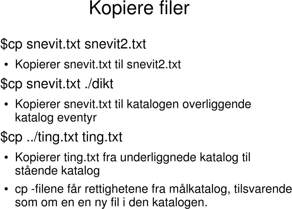 txt til katalogen overliggende katalog eventyr $cp../ting.txt ting.txt Kopierer ting.