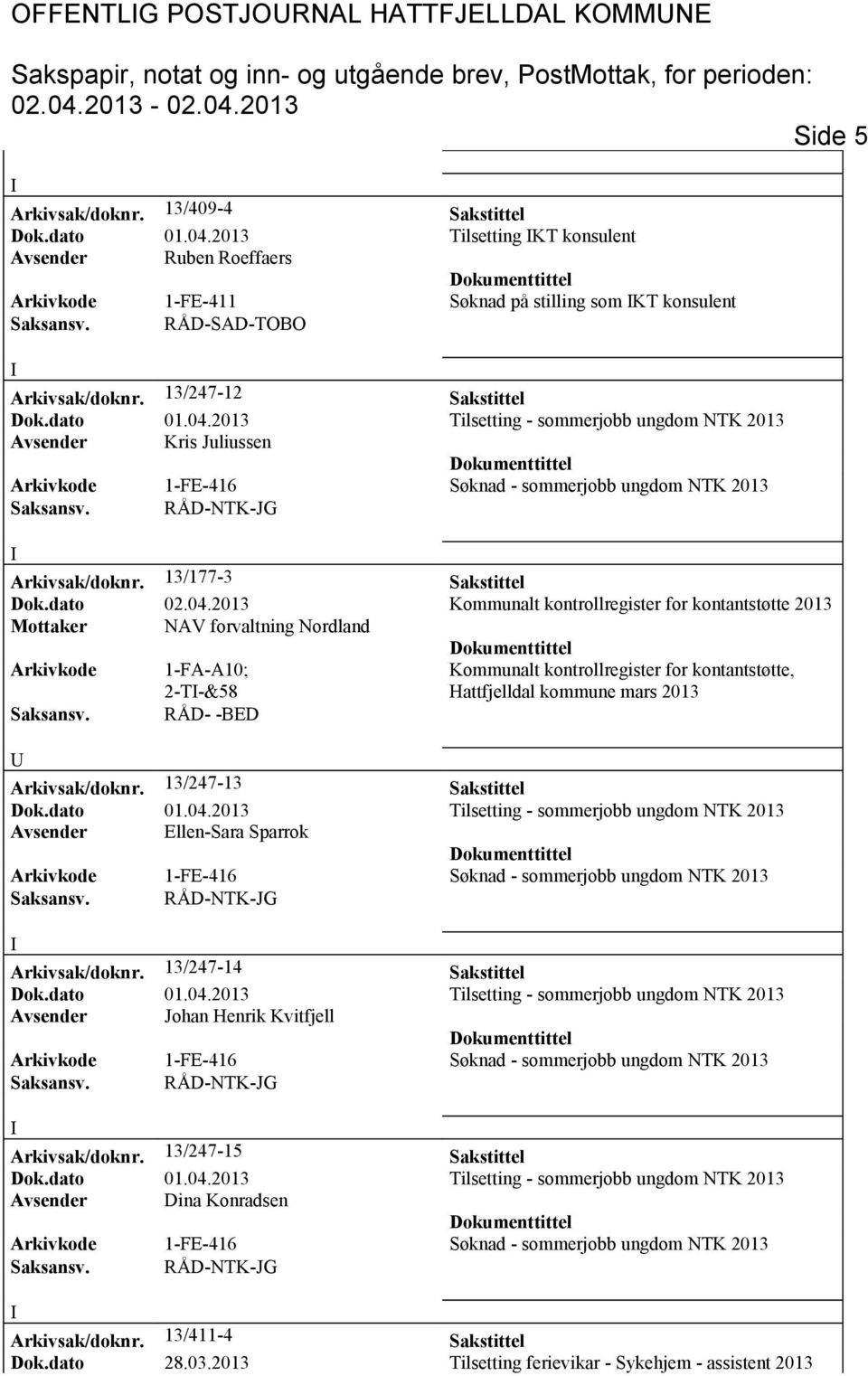 13/247-12 Sakstittel Avsender Kris Juliussen Arkivsak/doknr. 13/177-3 Sakstittel Dok.dato 02.04.