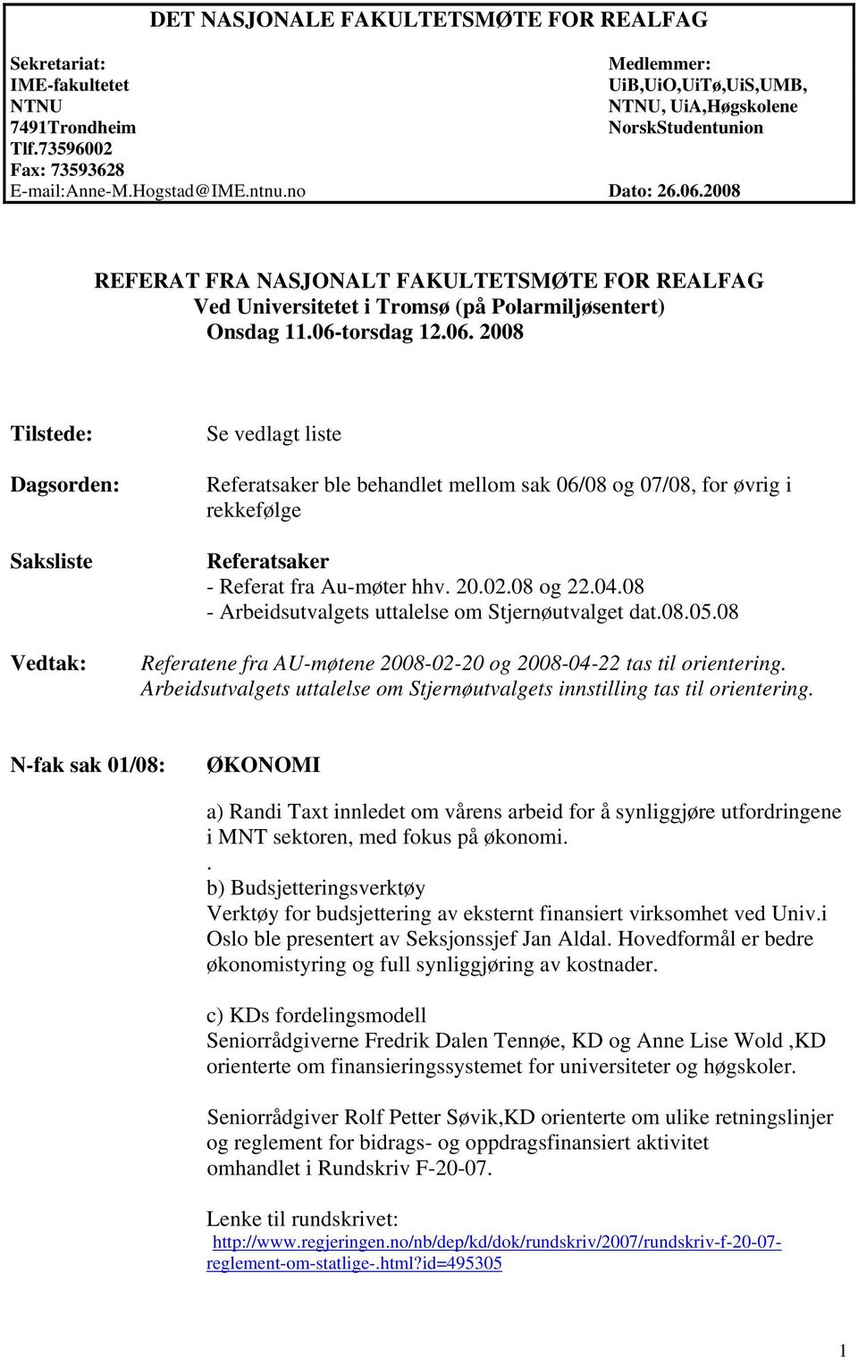 2008 REFERAT FRA NASJONALT FAKULTETSMØTE FOR REALFAG Ved Universitetet i Tromsø (på Polarmiljøsentert) Onsdag 11.06-