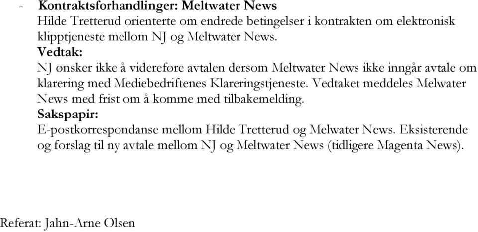NJ ønsker ikke å videreføre avtalen dersom Meltwater News ikke inngår avtale om klarering med Mediebedriftenes Klareringstjeneste.