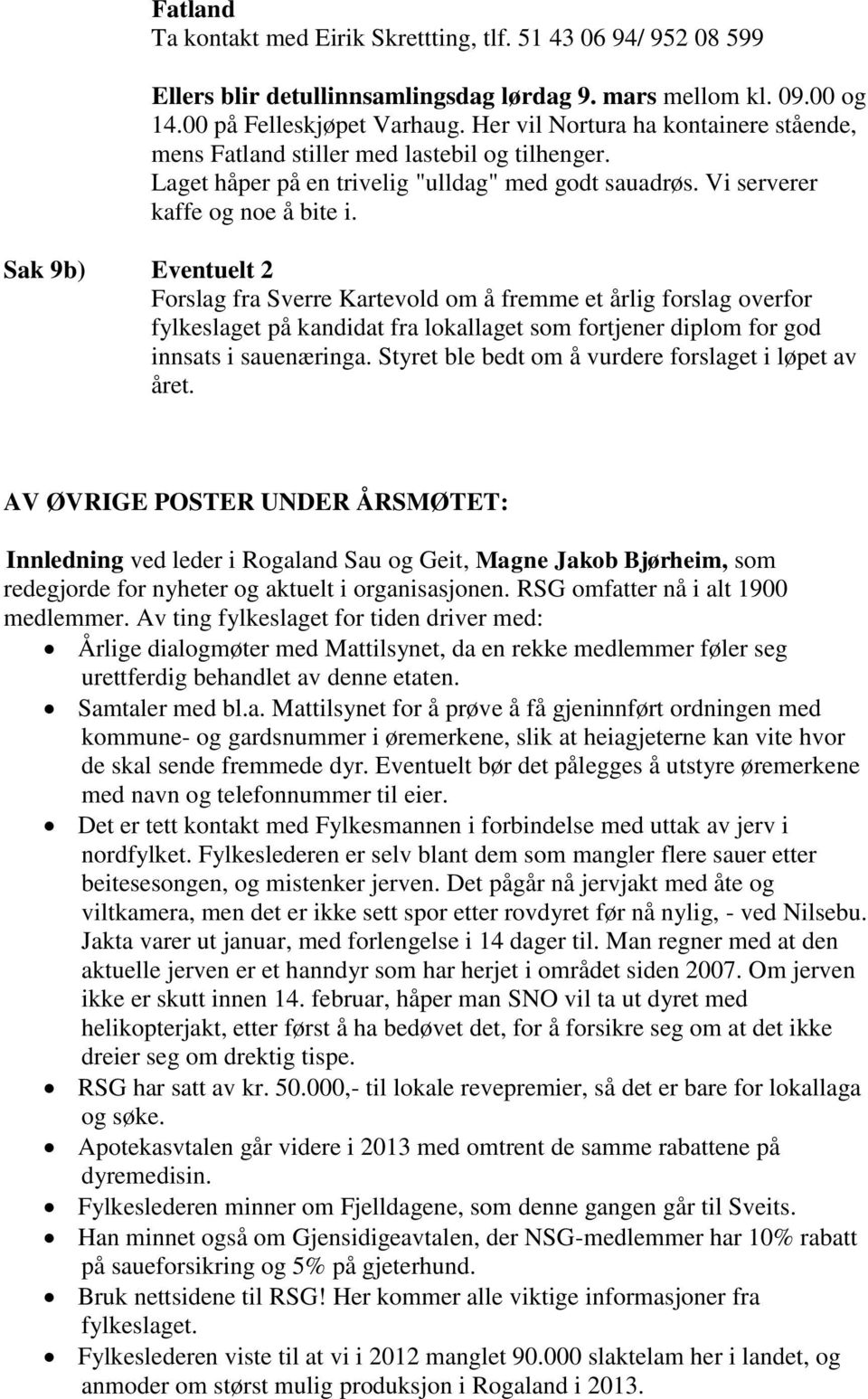 Sak 9b) Eventuelt 2 Forslag fra Sverre Kartevold om å fremme et årlig forslag overfor fylkeslaget på kandidat fra lokallaget som fortjener diplom for god innsats i sauenæringa.