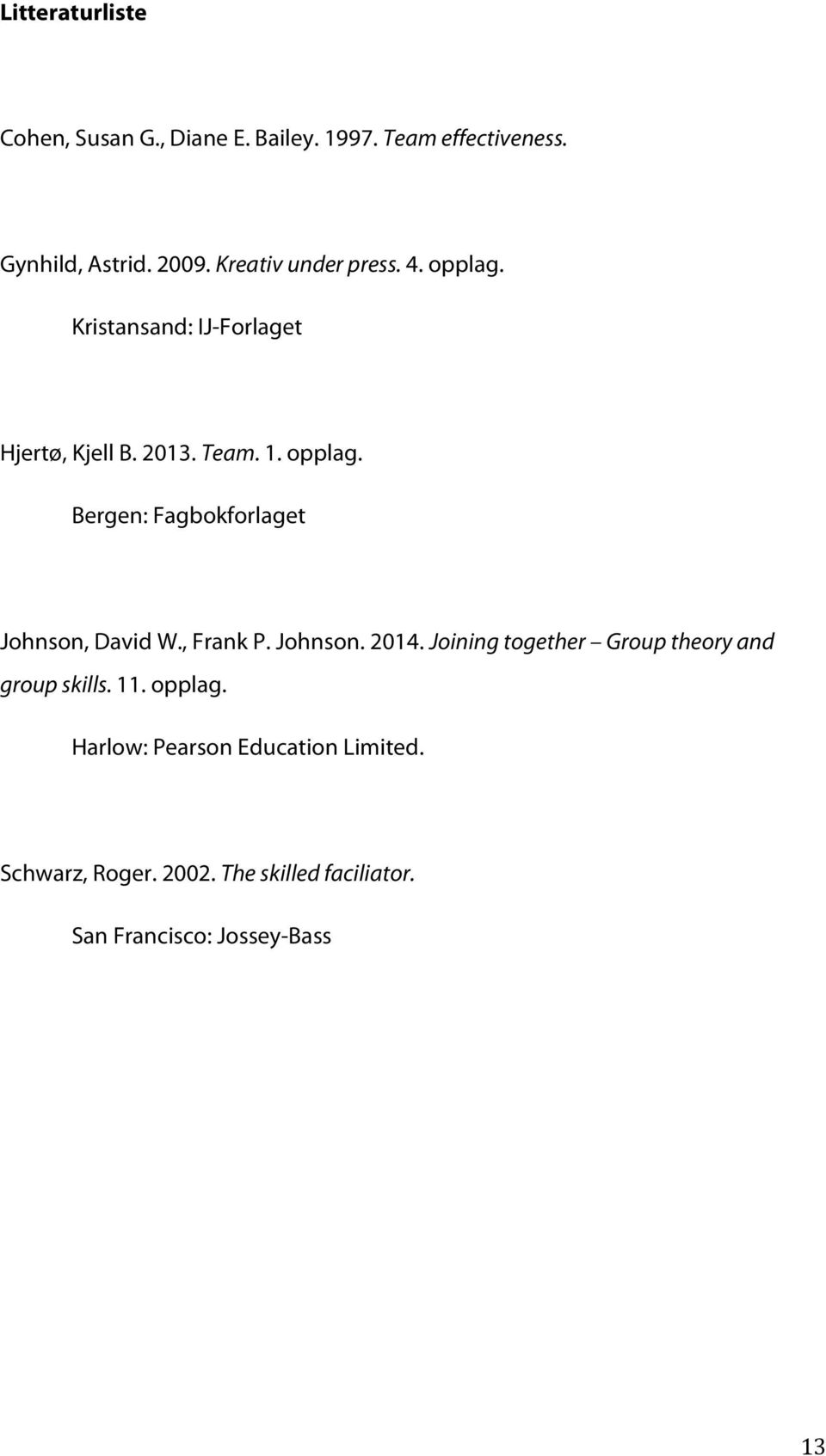 , Frank P. Johnson. 2014. Joining together Group theory and group skills. 11. opplag.