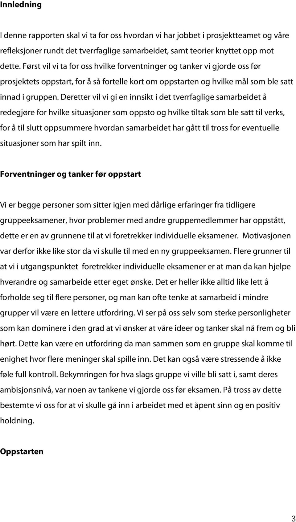 Deretter vil vi gi en innsikt i det tverrfaglige samarbeidet å redegjøre for hvilke situasjoner som oppsto og hvilke tiltak som ble satt til verks, for å til slutt oppsummere hvordan samarbeidet har