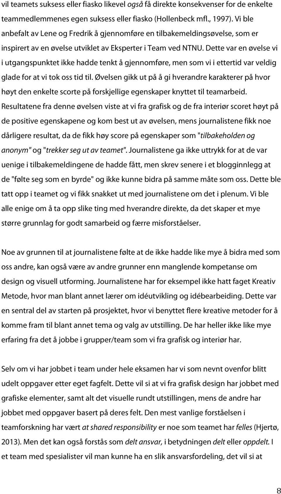 Dette var en øvelse vi i utgangspunktet ikke hadde tenkt å gjennomføre, men som vi i ettertid var veldig glade for at vi tok oss tid til.