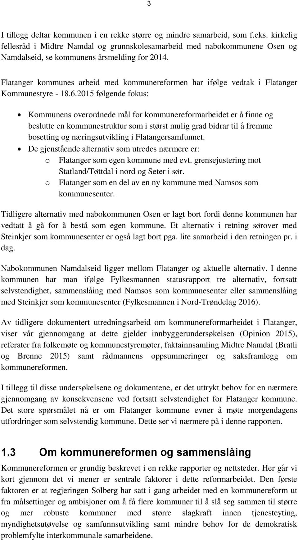 Flatanger kommunes arbeid med kommunereformen har ifølge vedtak i Flatanger Kommunestyre - 18.6.