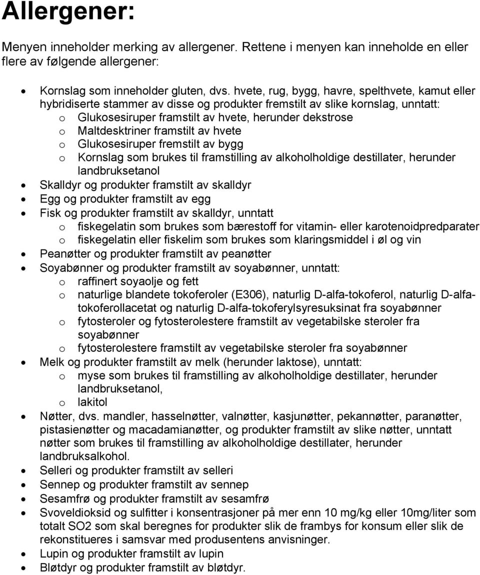 Maltdesktriner framstilt av hvete o Glukosesiruper fremstilt av bygg o Kornslag som brukes til framstilling av alkoholholdige destillater, herunder landbruksetanol Skalldyr og produkter framstilt av