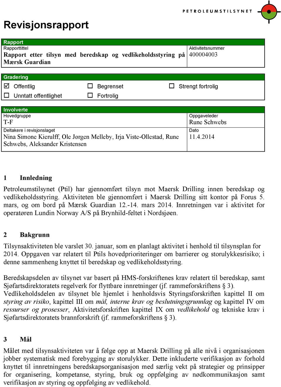 Schwebs Dato 11.4.2014 1 Innledning Petroleumstilsynet (Ptil) har gjennomført tilsyn mot Maersk Drilling innen beredskap og vedlikeholdsstyring.