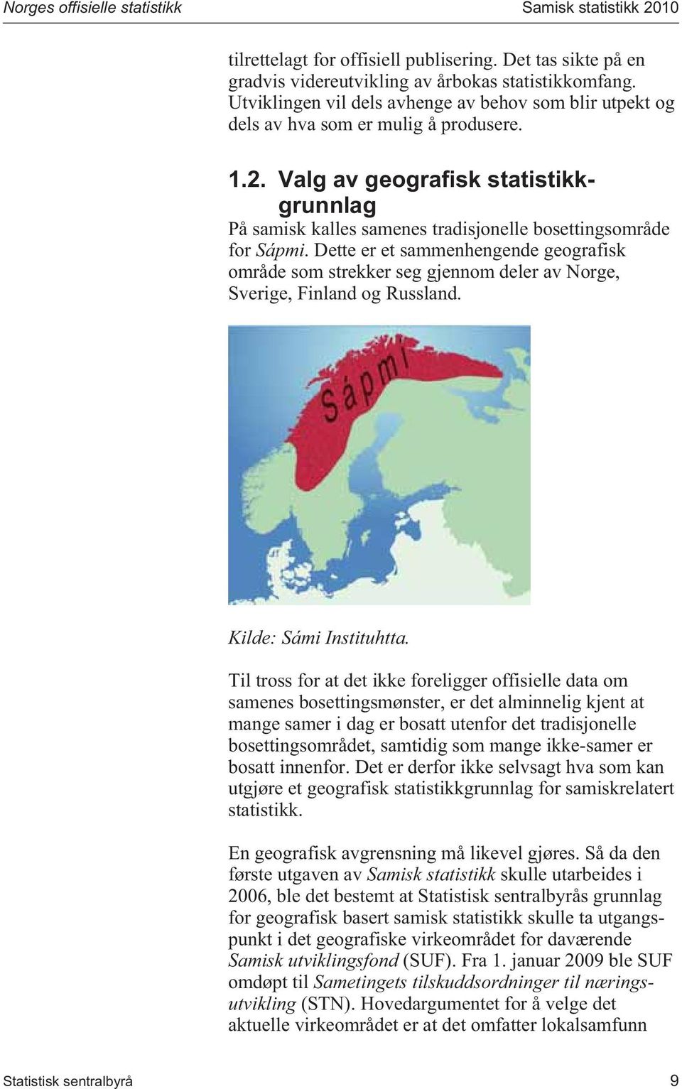 Valg av geografisk statistikkgrunnlag På samisk kalles samenes tradisjonelle bosettingsområde for Sápmi.