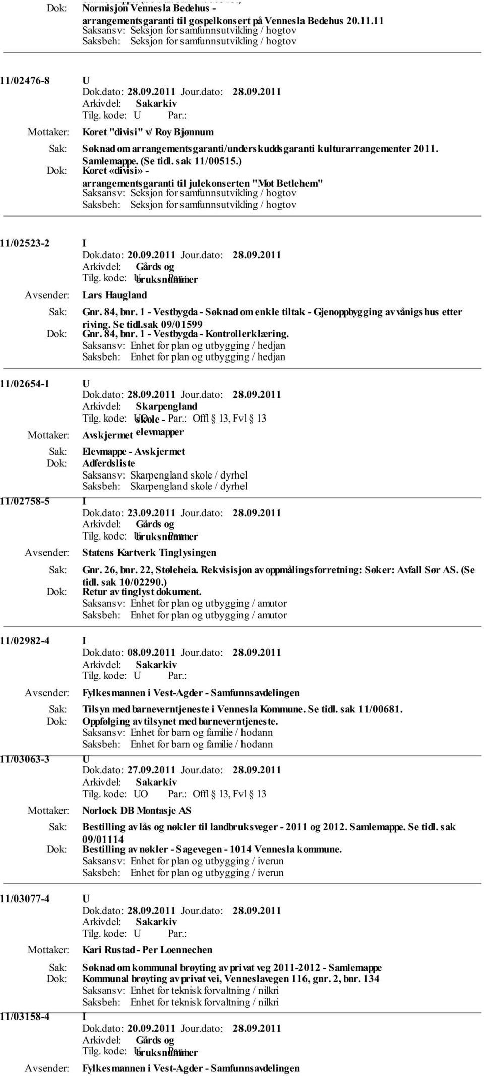 1 - Vestbygda - Søknad om enkle tiltak - Gjenoppbygging av vånigshus etter riving. Se tidl.sak 09/01599 Gnr. 84, bnr. 1 - Vestbygda - Kontrollerklæring.