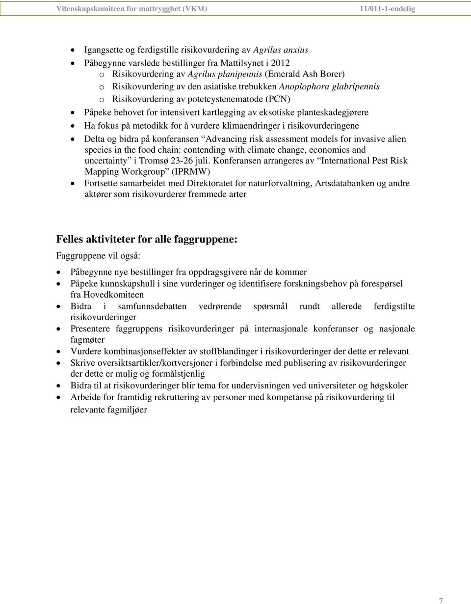 vurdere klimaendringer i risikovurderingene Delta og bidra på konferansen Advancing risk assessment models for invasive alien species in the food chain: contending with climate change, economics and