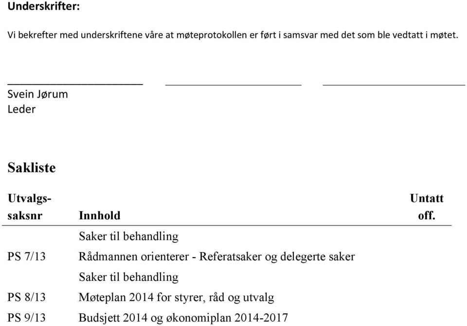 Svein Jørum Leder Sakliste Utvalgssaksnr PS 7/13 PS 8/13 Innhold Saker til behandling Rådmannen